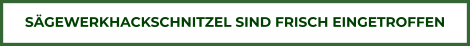 SÄGEWERKHACKSCHNITZEL SIND FRISCH EINGETROFFEN