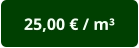 25,00 € / m³