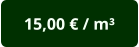 15,00 € / m³