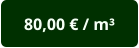 80,00 € / m³