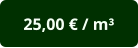 25,00 € / m³