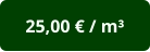 25,00 € / m³