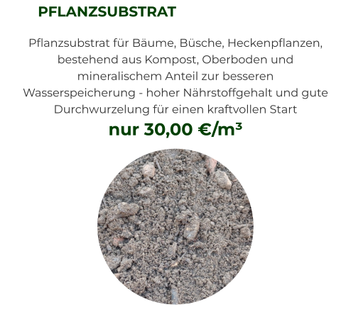 PFLANZSUBSTRAT Pflanzsubstrat für Bäume, Büsche, Heckenpflanzen, bestehend aus Kompost, Oberboden und mineralischem Anteil zur besseren Wasserspeicherung - hoher Nährstoffgehalt und gute Durchwurzelung für einen kraftvollen Start nur 30,00 €/m³